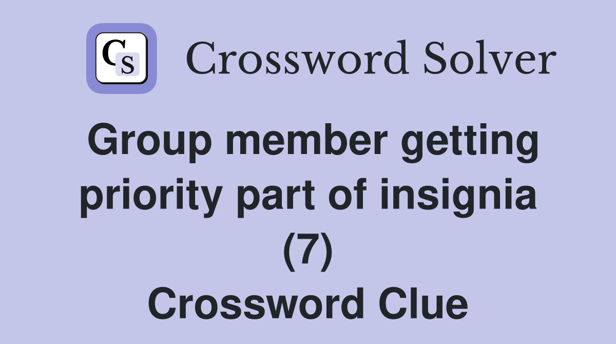 Group member getting priority part of insignia (7) Crossword Clue