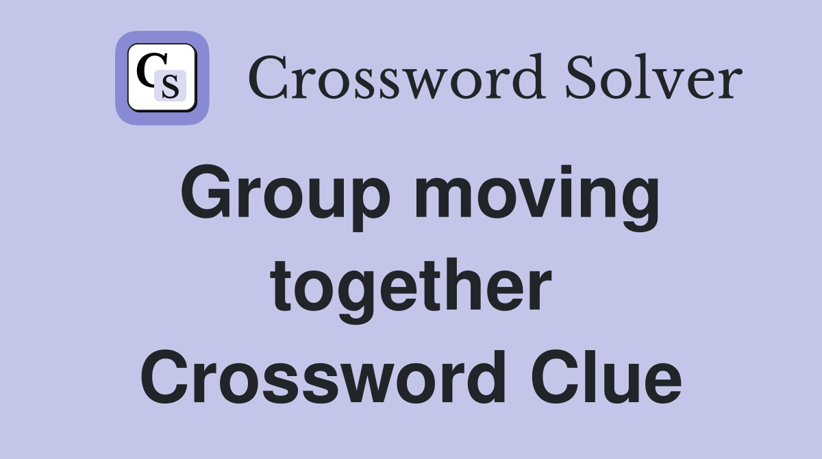 Group moving together Crossword Clue