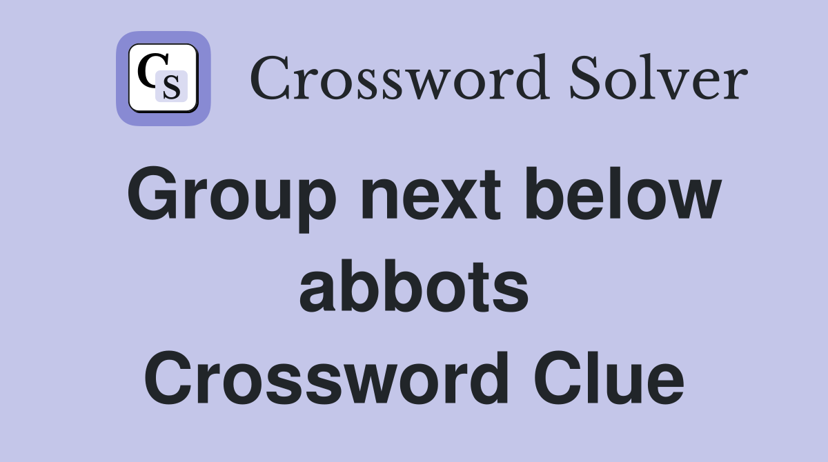 Group next below abbots Crossword Clue