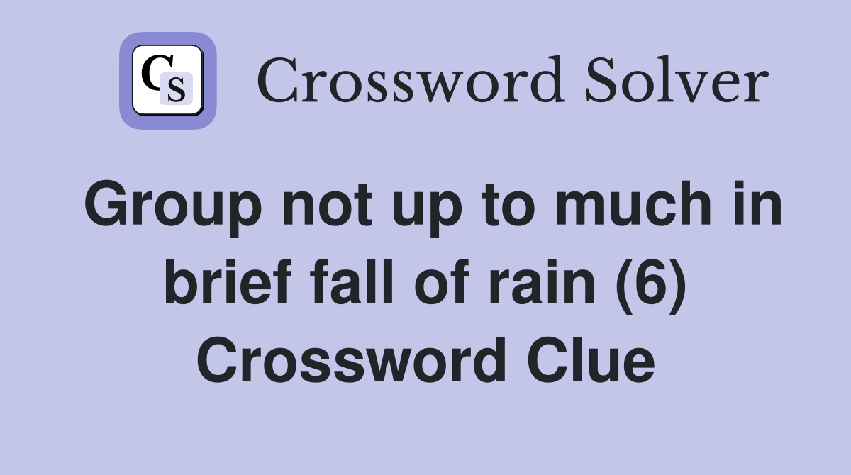 Group not up to much in brief fall of rain (6) Crossword Clue