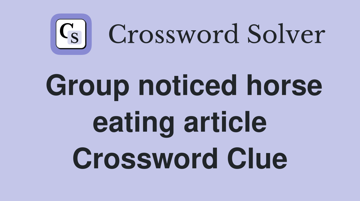 Group noticed horse eating article Crossword Clue