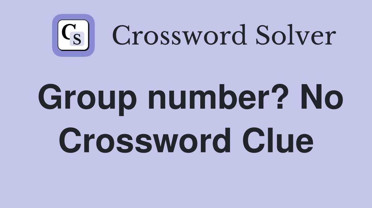 Group number? No Crossword Clue
