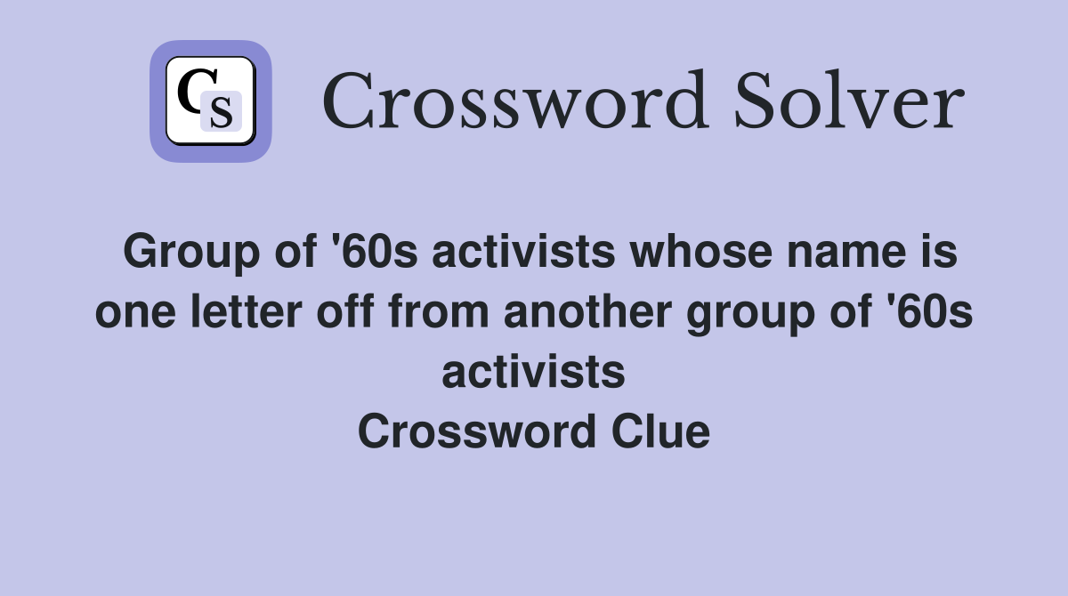 Group of '60s activists whose name is one letter off from another group of '60s activists Crossword Clue