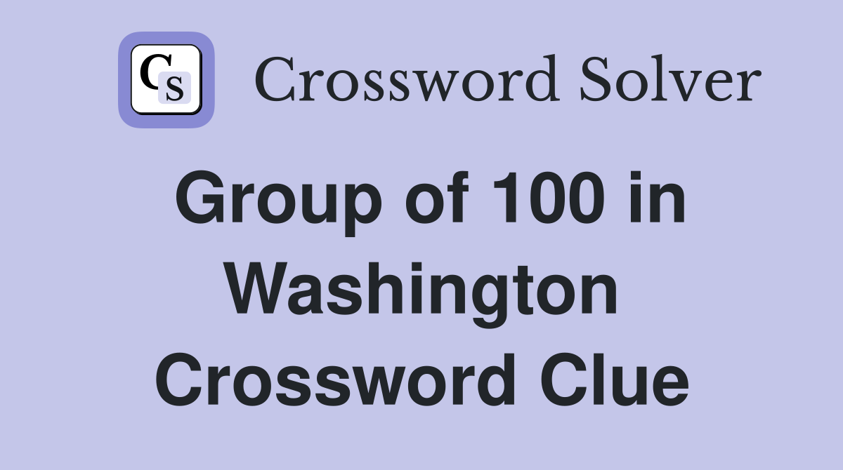 Group of 100 in Washington Crossword Clue