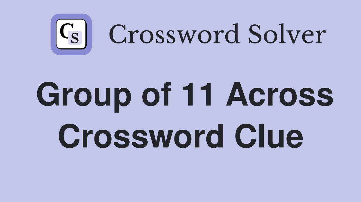 Group of 11 Across Crossword Clue