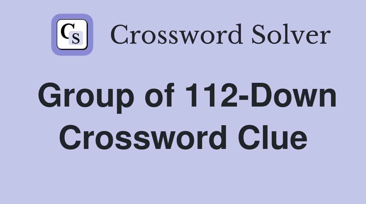 Group of 112-Down Crossword Clue