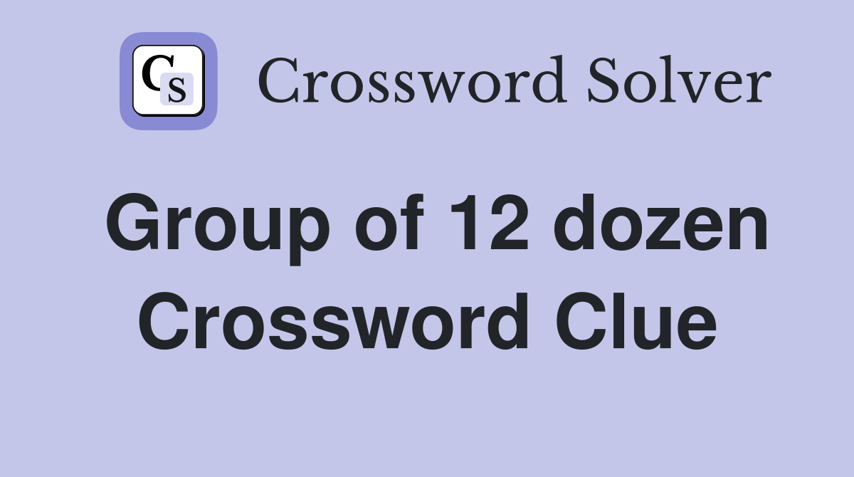 Group of 12 dozen Crossword Clue