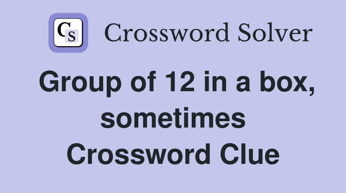 Group of 12 in a box, sometimes Crossword Clue