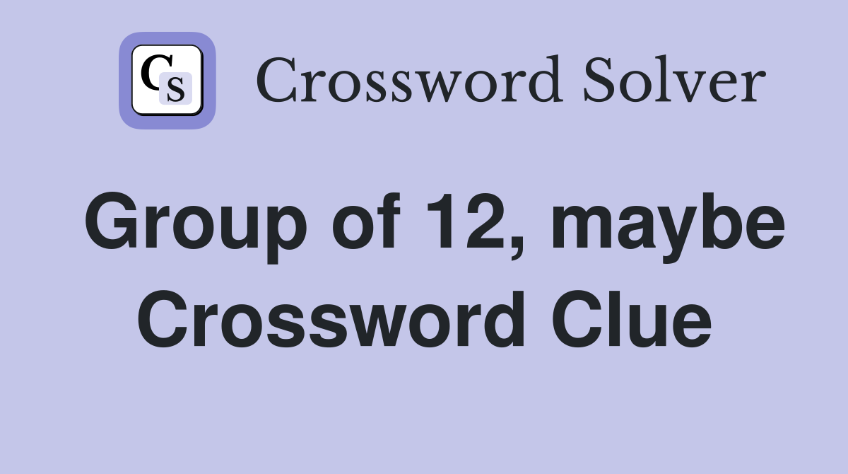 Group of 12, maybe Crossword Clue