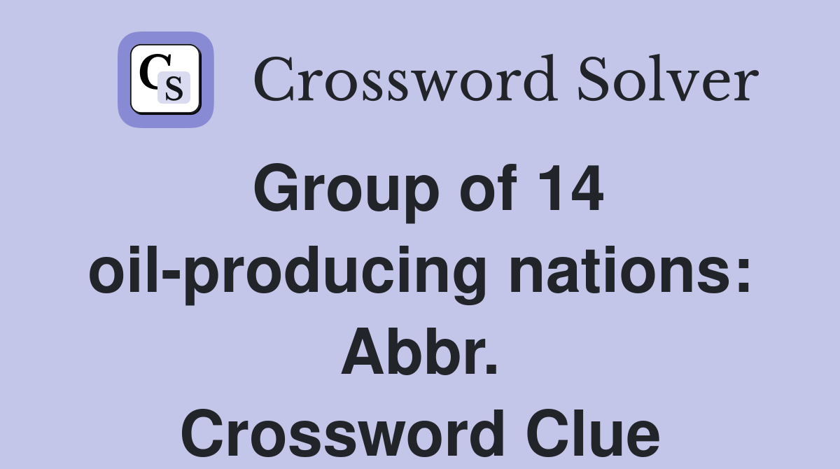 Group of 14 oil-producing nations: Abbr. Crossword Clue