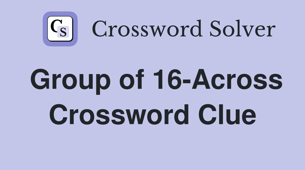 Group of 16-Across Crossword Clue