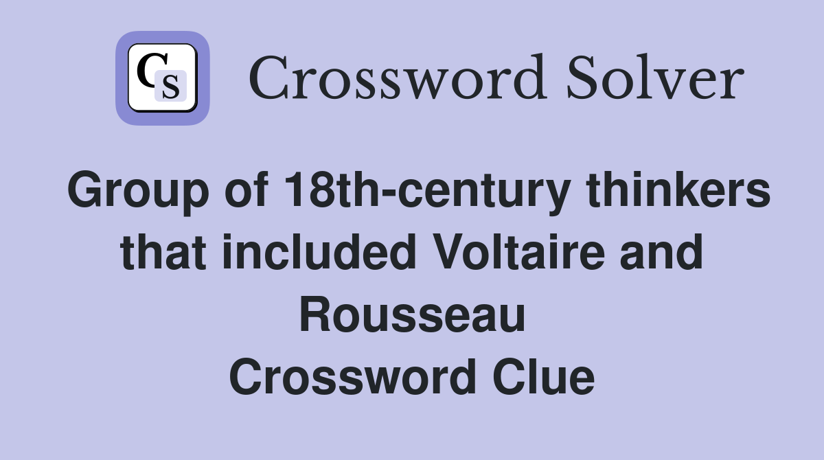 Group of 18th-century thinkers that included Voltaire and Rousseau Crossword Clue