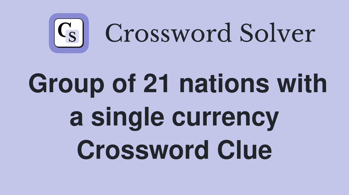 Group of 21 nations with a single currency Crossword Clue