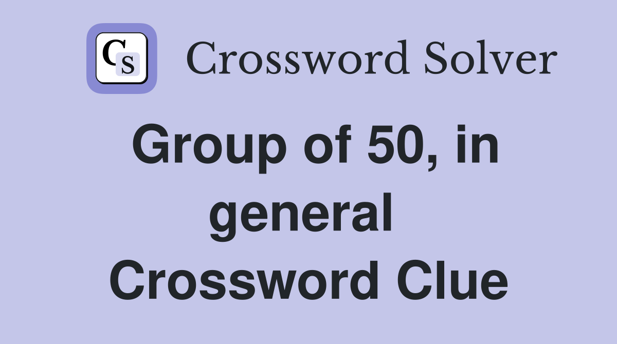 Group of 50, in general  Crossword Clue