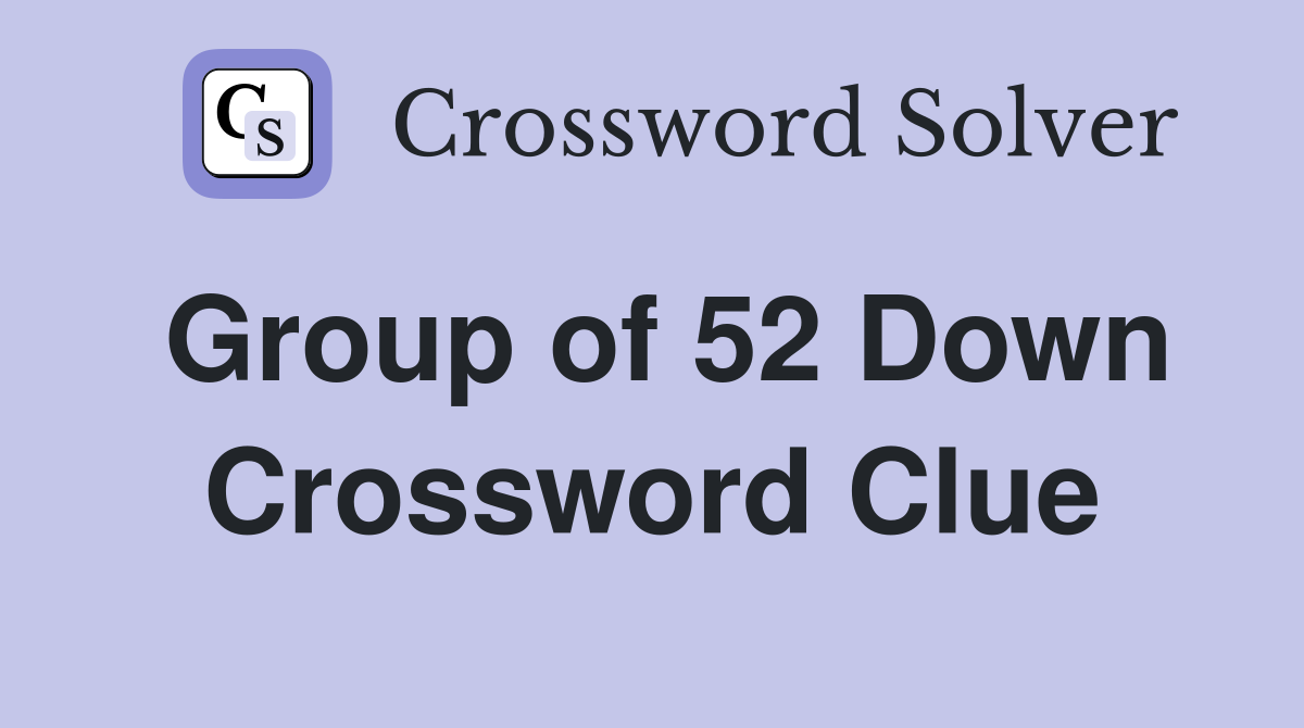 Group of 52 Down Crossword Clue