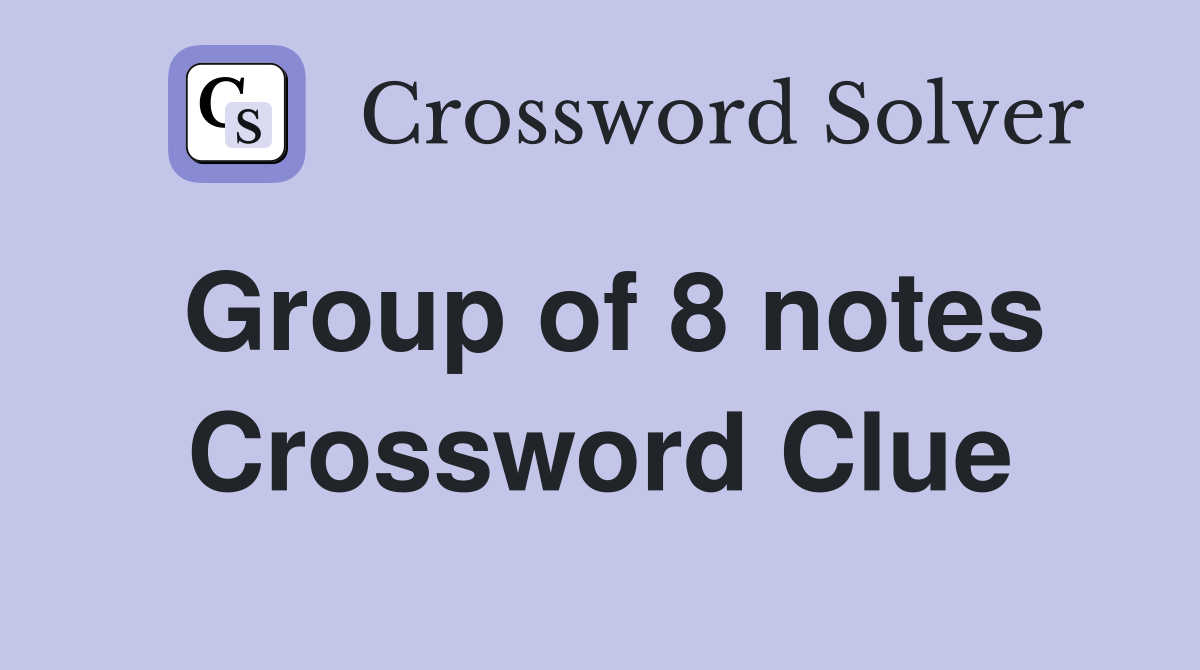Group of 8 notes Crossword Clue