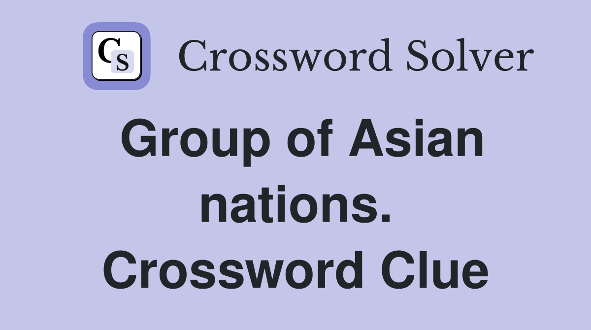 Group of Asian nations. Crossword Clue