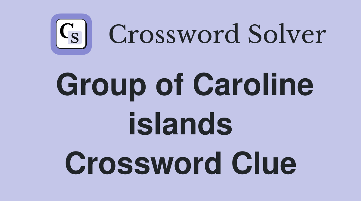 Group of Caroline islands Crossword Clue