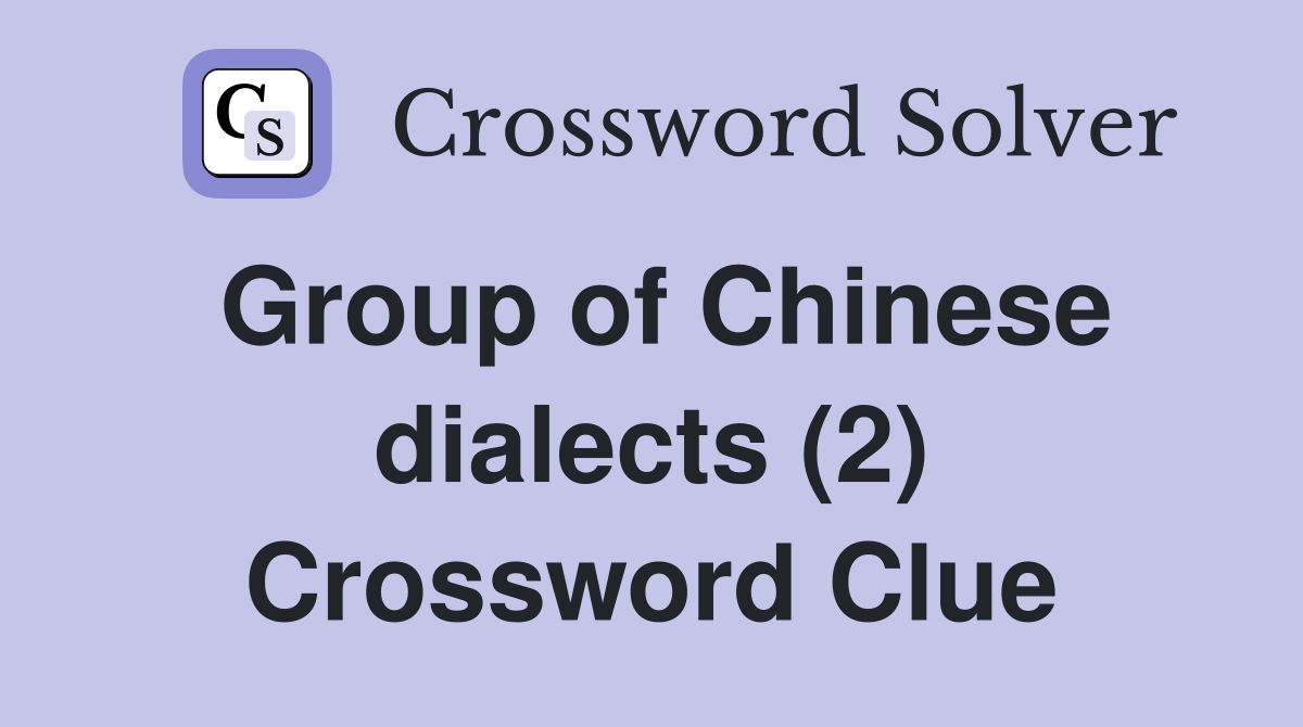 Group of Chinese dialects (2) Crossword Clue
