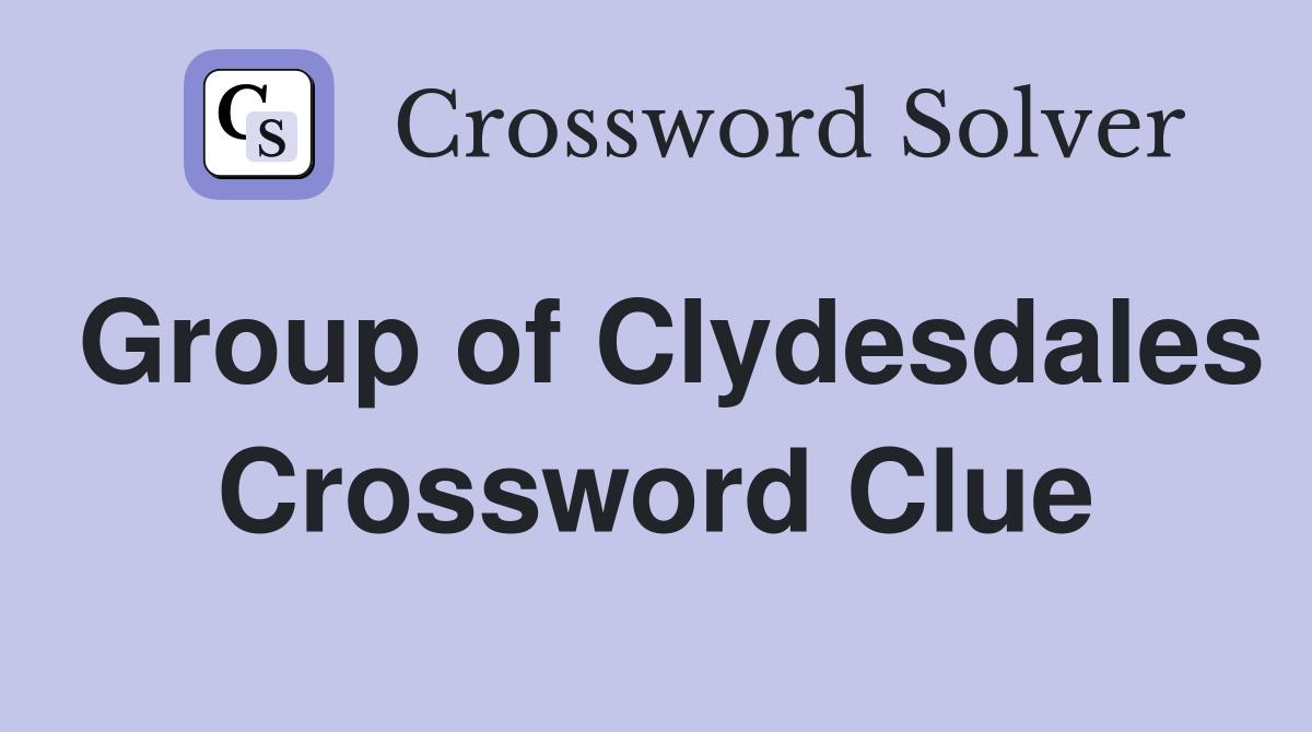 Group of Clydesdales Crossword Clue