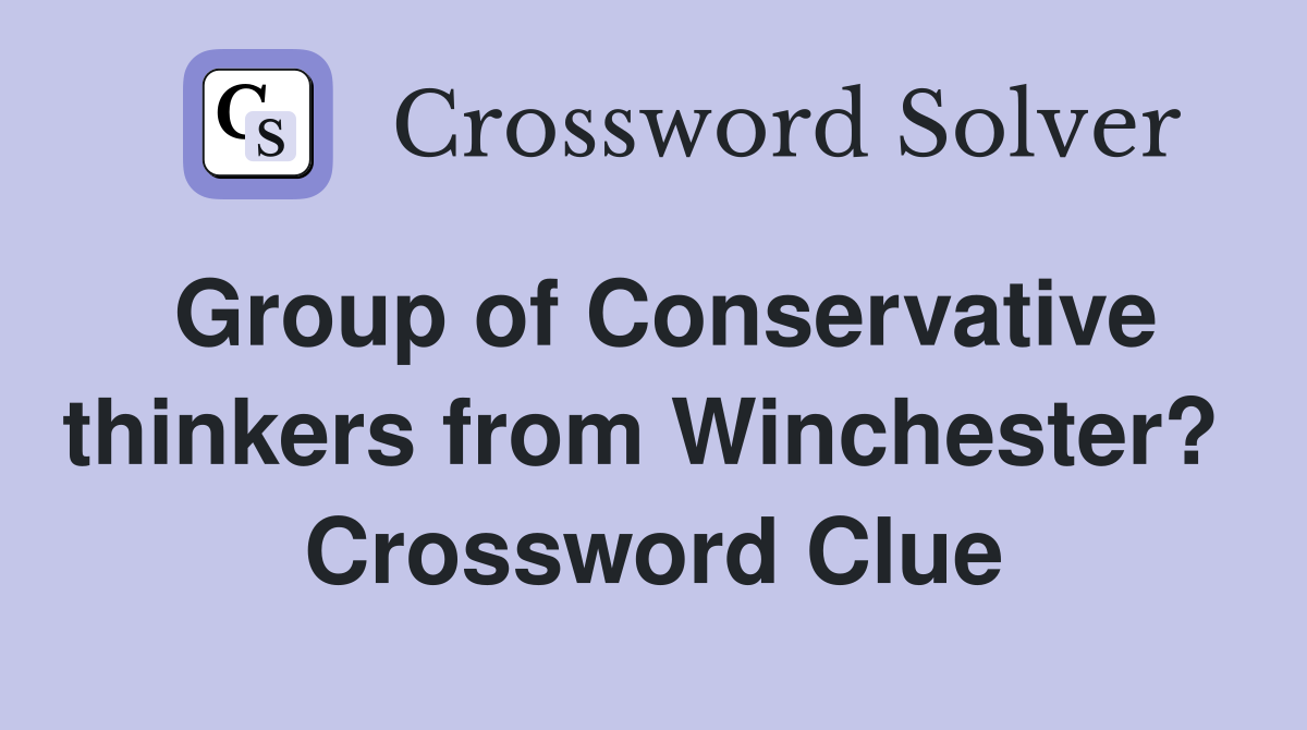 Group of Conservative thinkers from Winchester?  Crossword Clue
