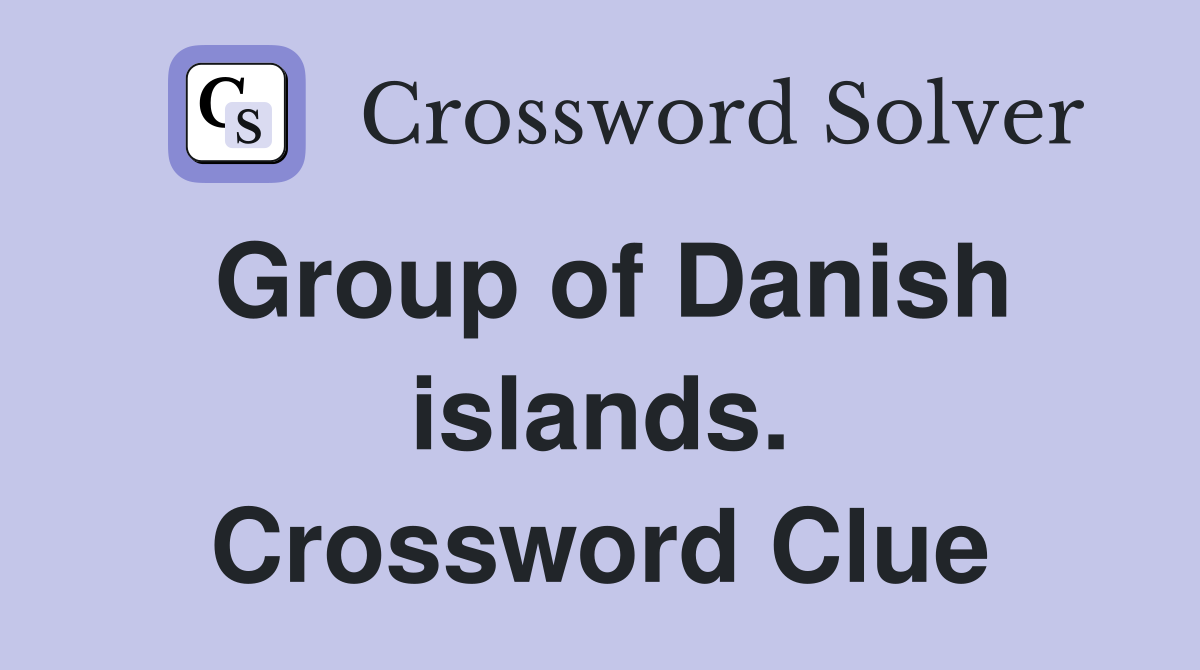 Group of Danish islands. Crossword Clue