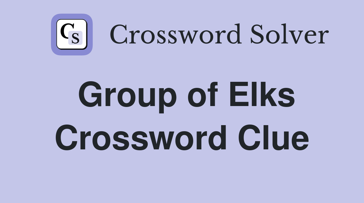 Group of Elks Crossword Clue