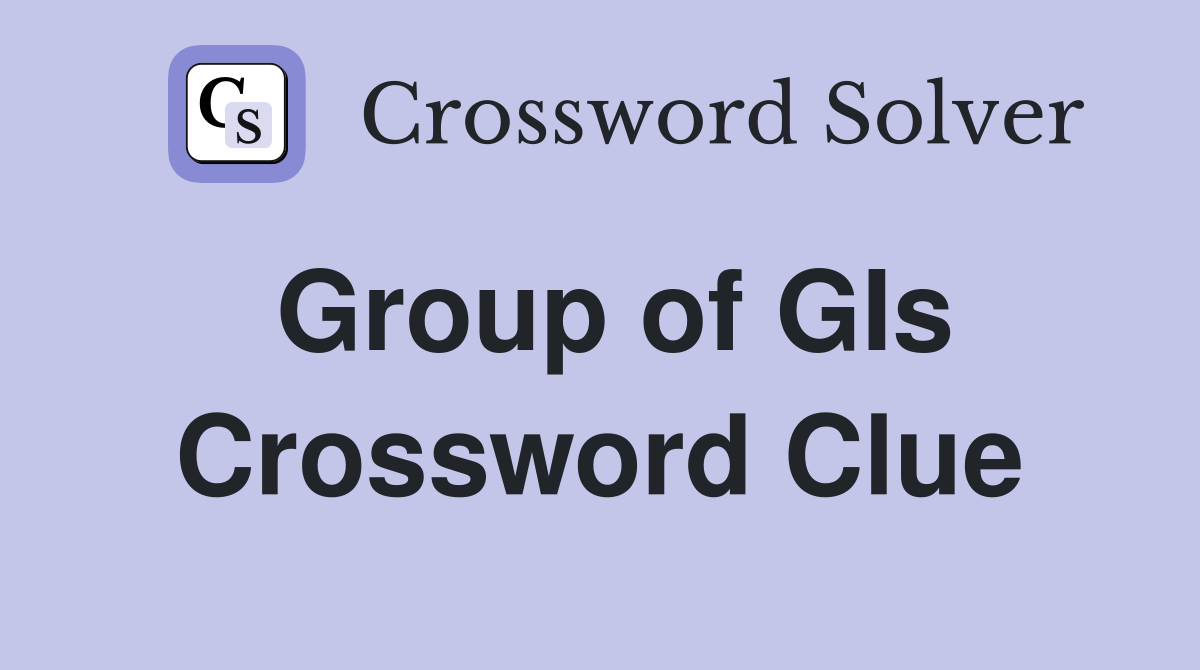 Group of GIs Crossword Clue