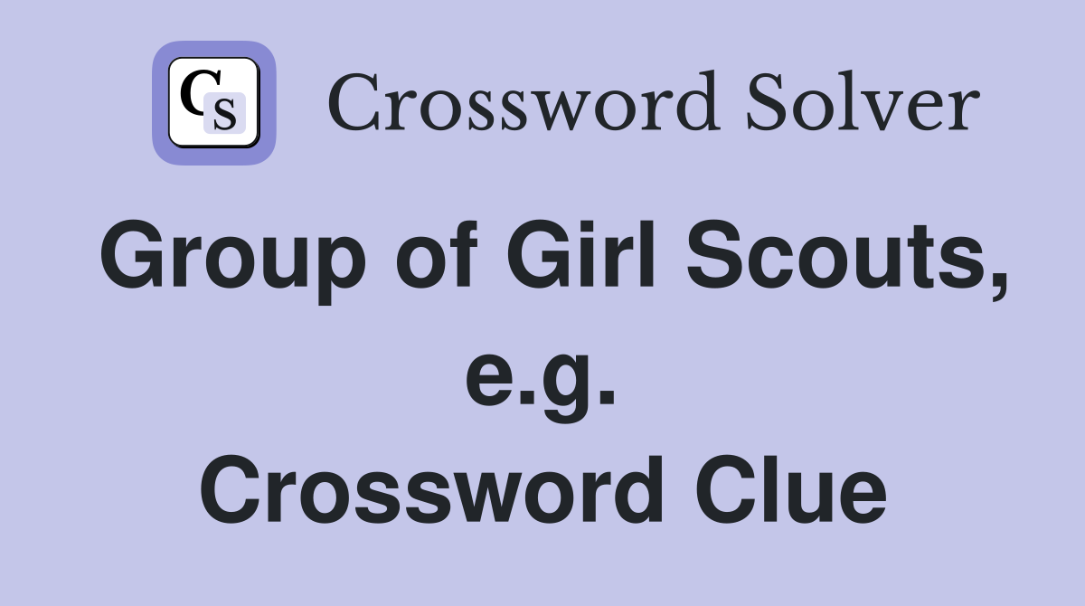 Group of Girl Scouts, e.g. Crossword Clue