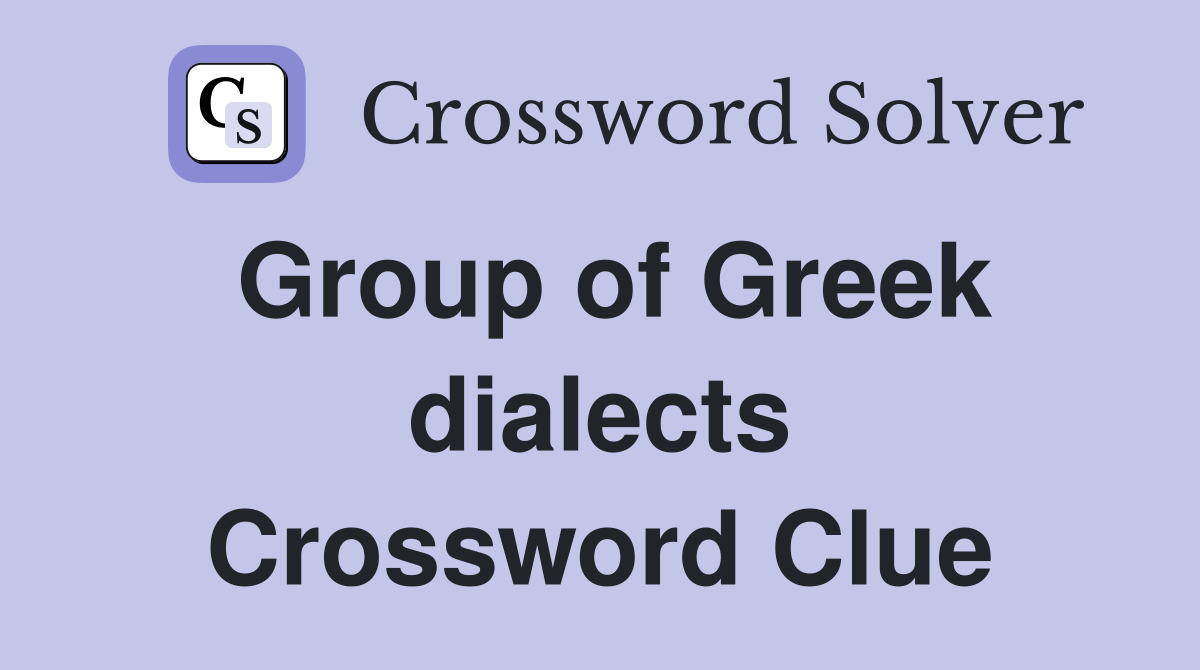 Group of Greek dialects Crossword Clue
