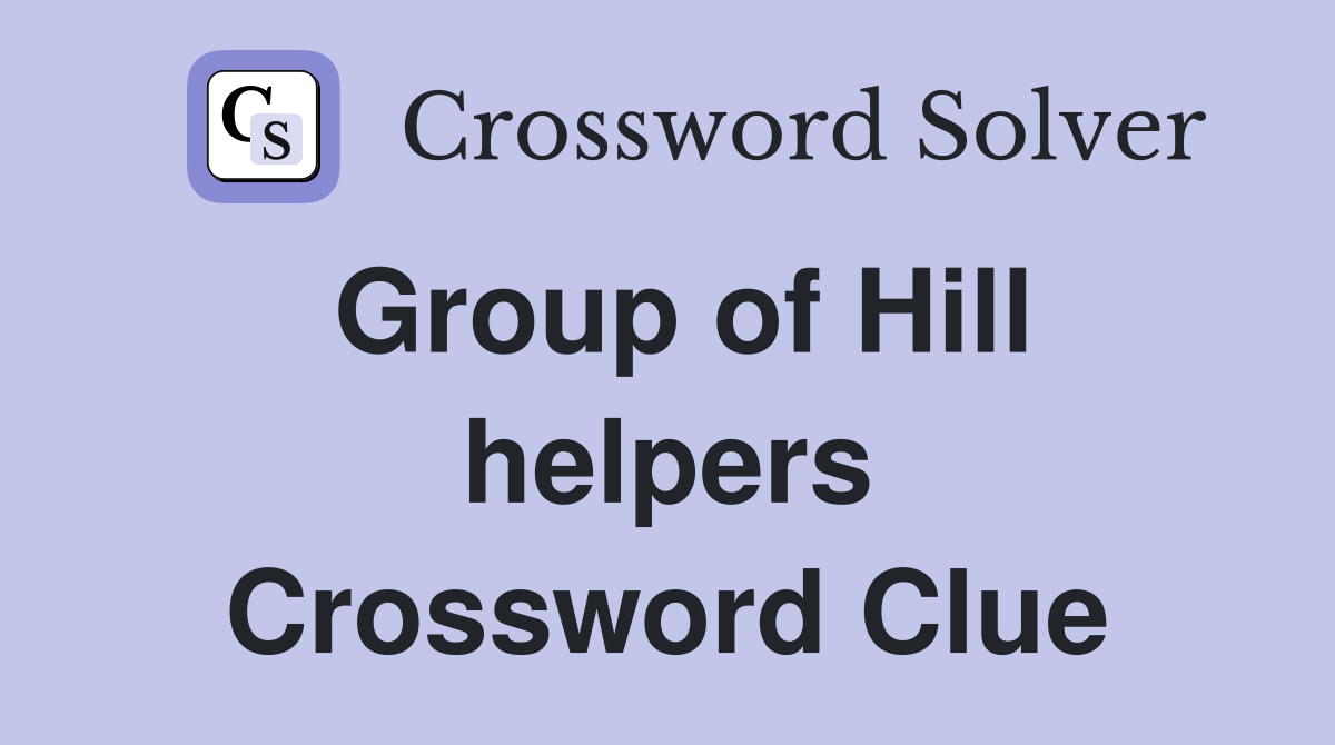 Group of Hill helpers Crossword Clue