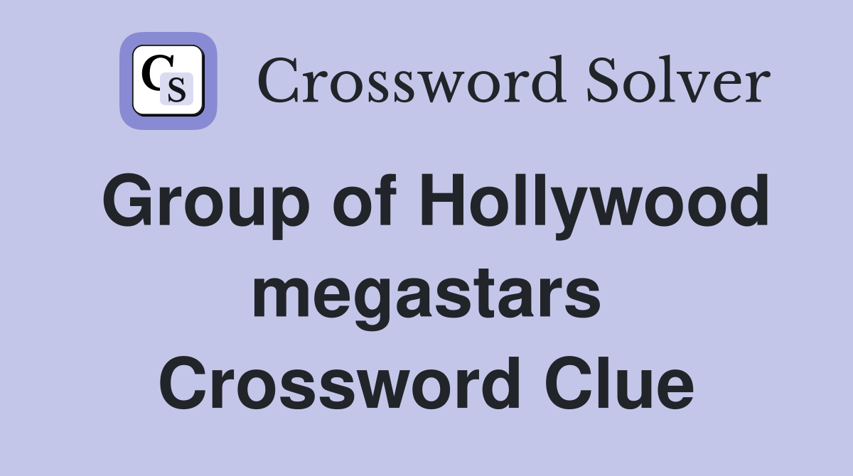 Group of Hollywood megastars Crossword Clue