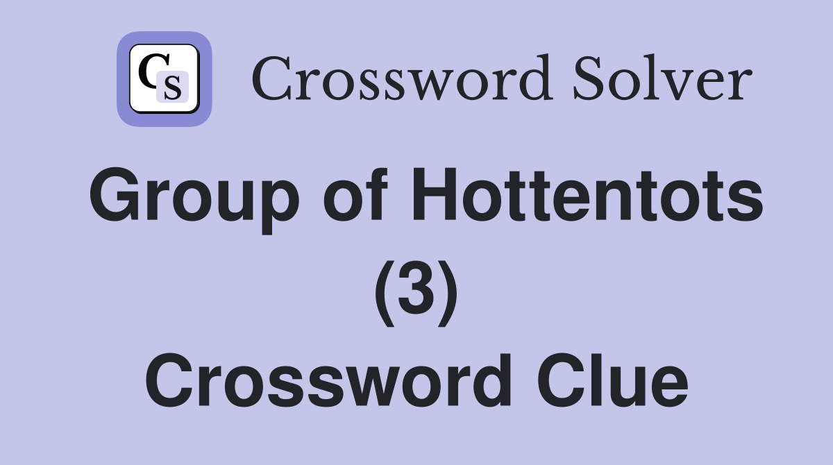 Group of Hottentots (3) Crossword Clue