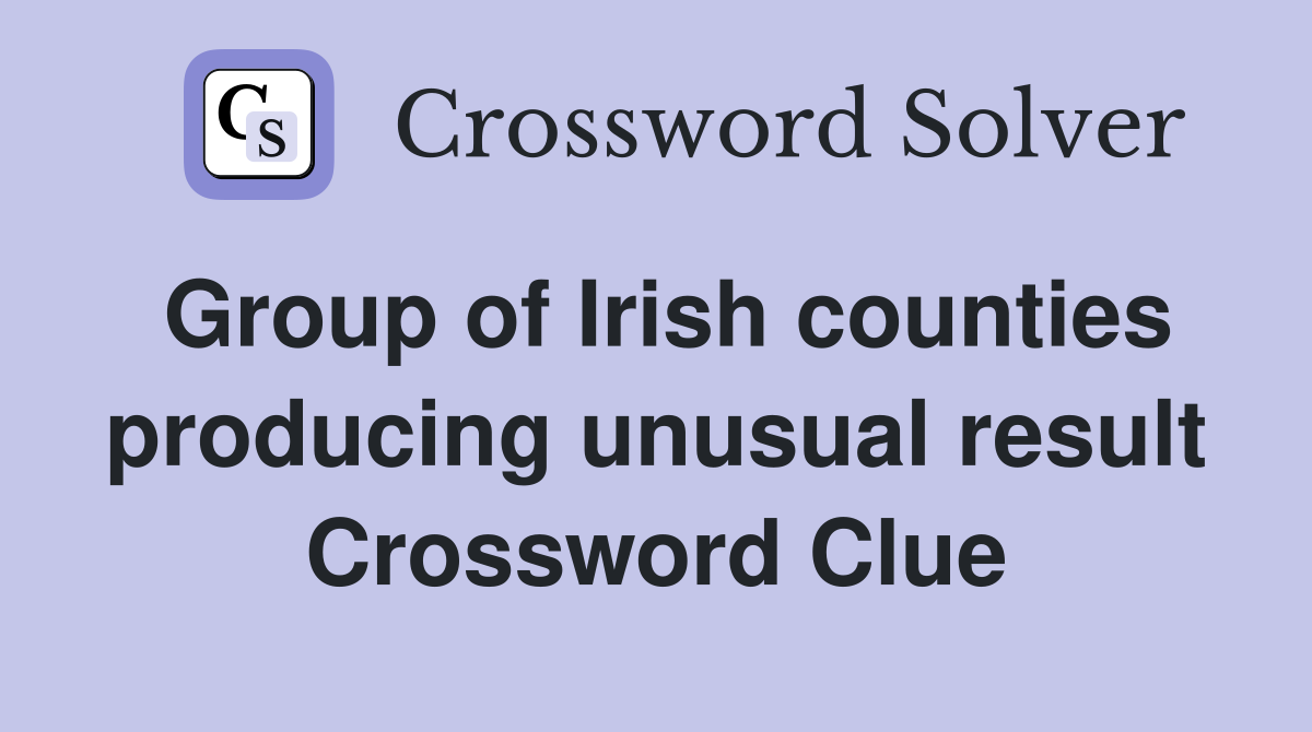 Group of Irish counties producing unusual result Crossword Clue