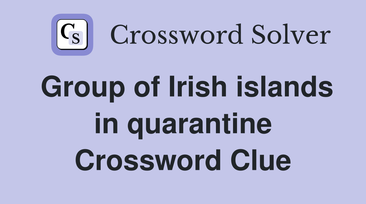 Group of Irish islands in quarantine Crossword Clue