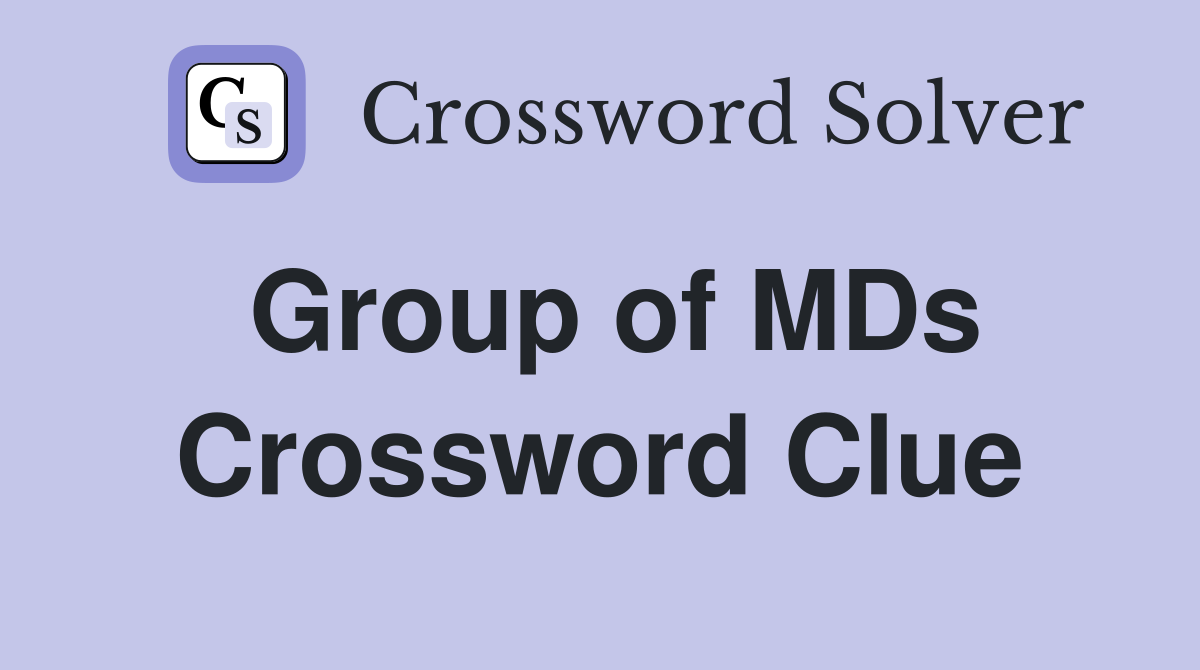 Group of MDs Crossword Clue