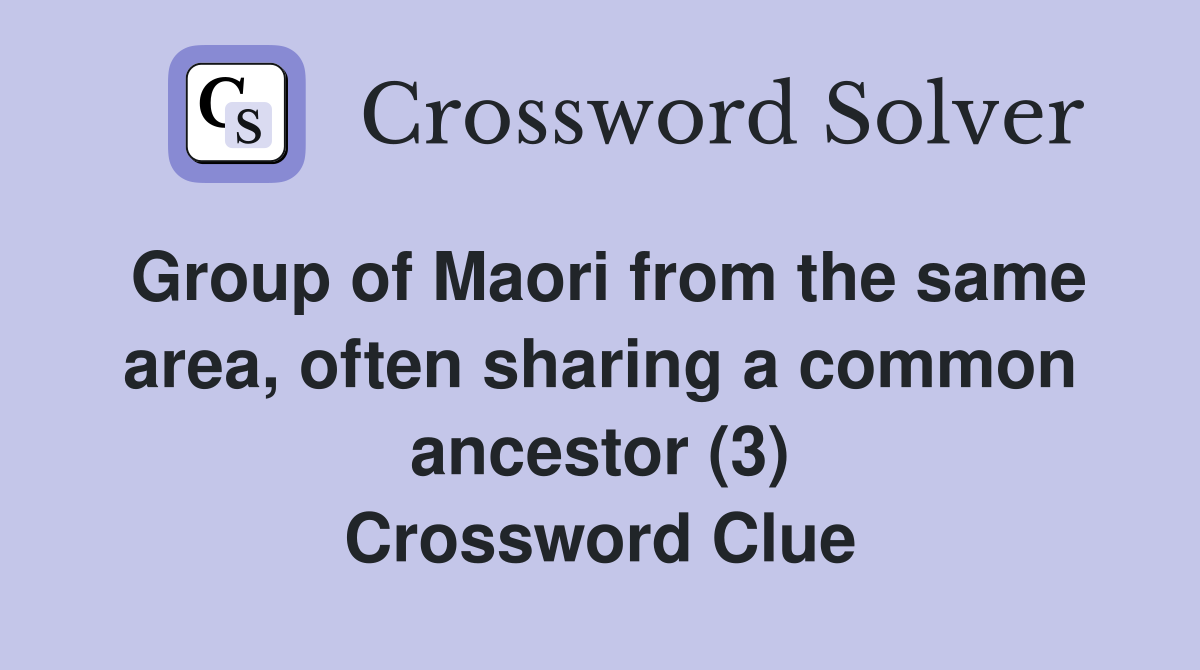Group of Maori from the same area, often sharing a common ancestor (3) Crossword Clue