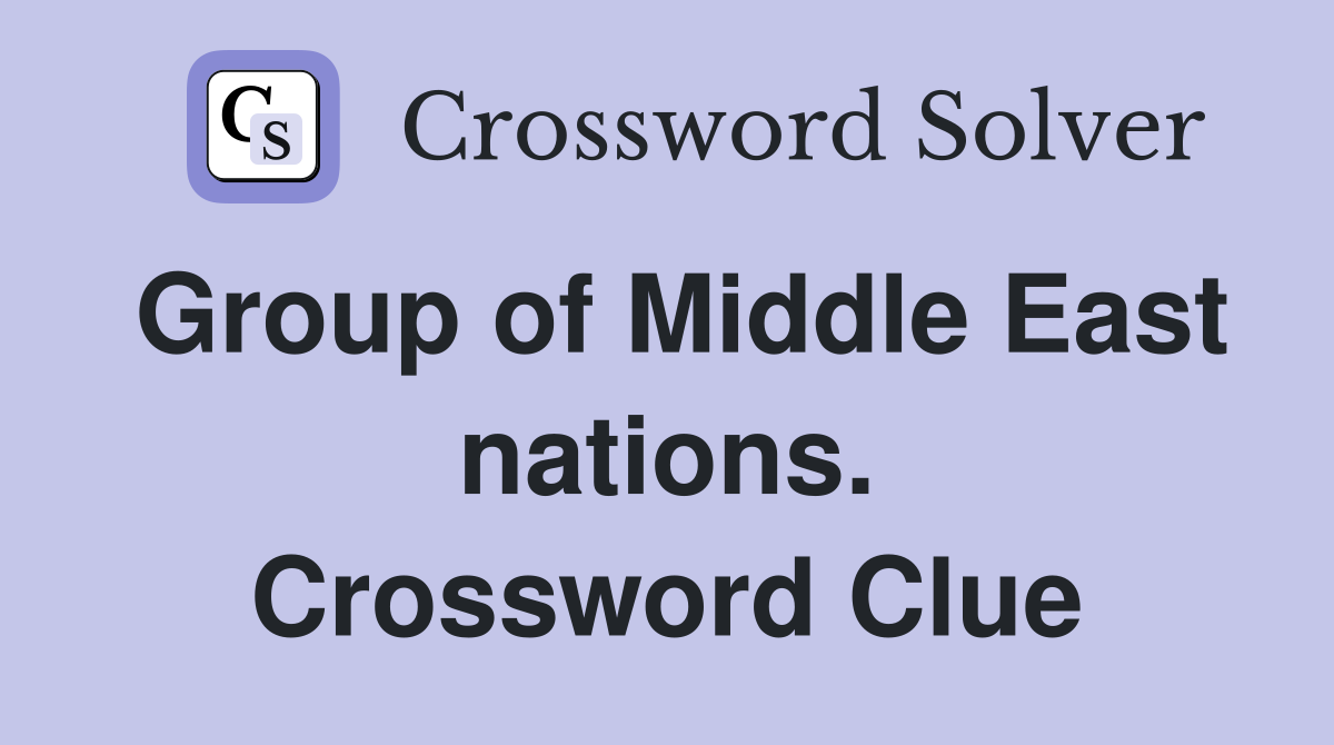 Group of Middle East nations. Crossword Clue