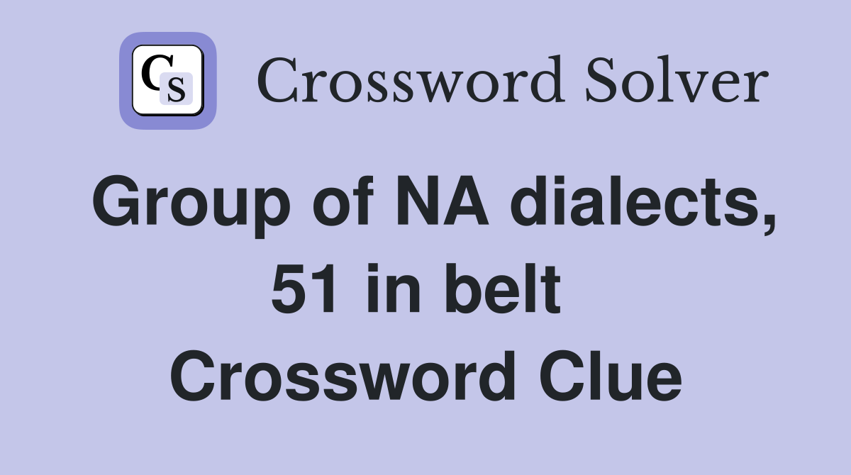 Group of NA dialects, 51 in belt  Crossword Clue