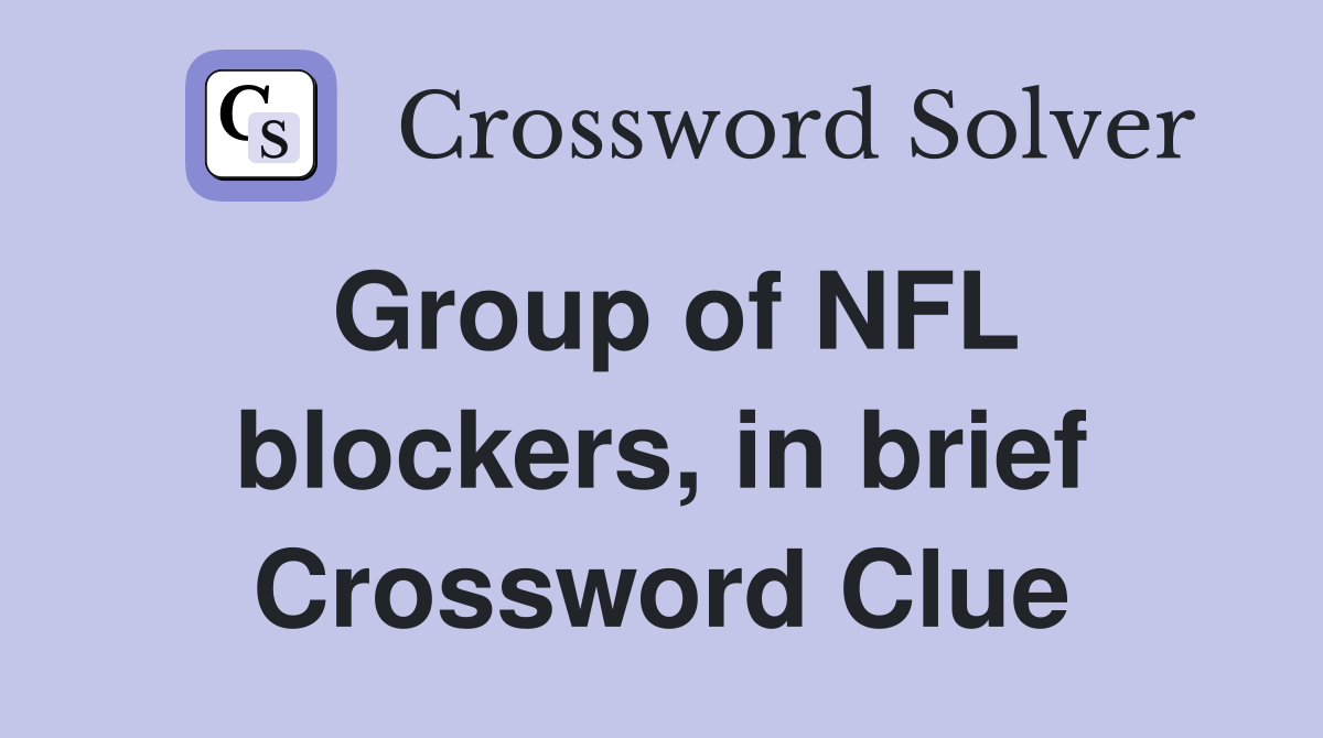 Group of NFL blockers, in brief Crossword Clue