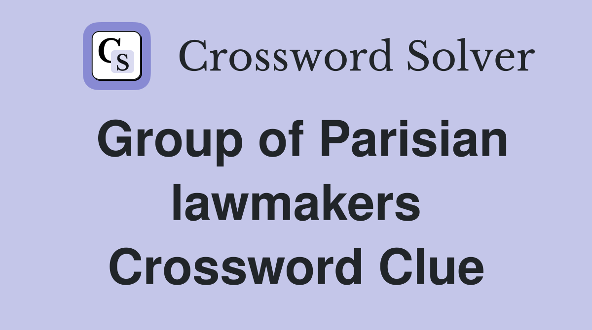 Group of Parisian lawmakers Crossword Clue