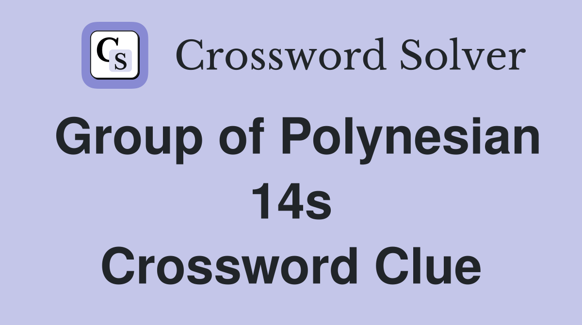 Group of Polynesian 14s Crossword Clue