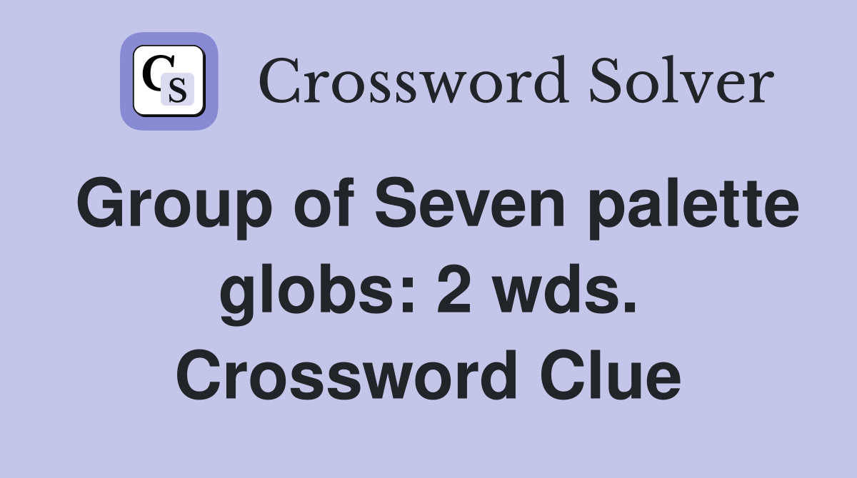 Group of Seven palette globs: 2 wds. Crossword Clue