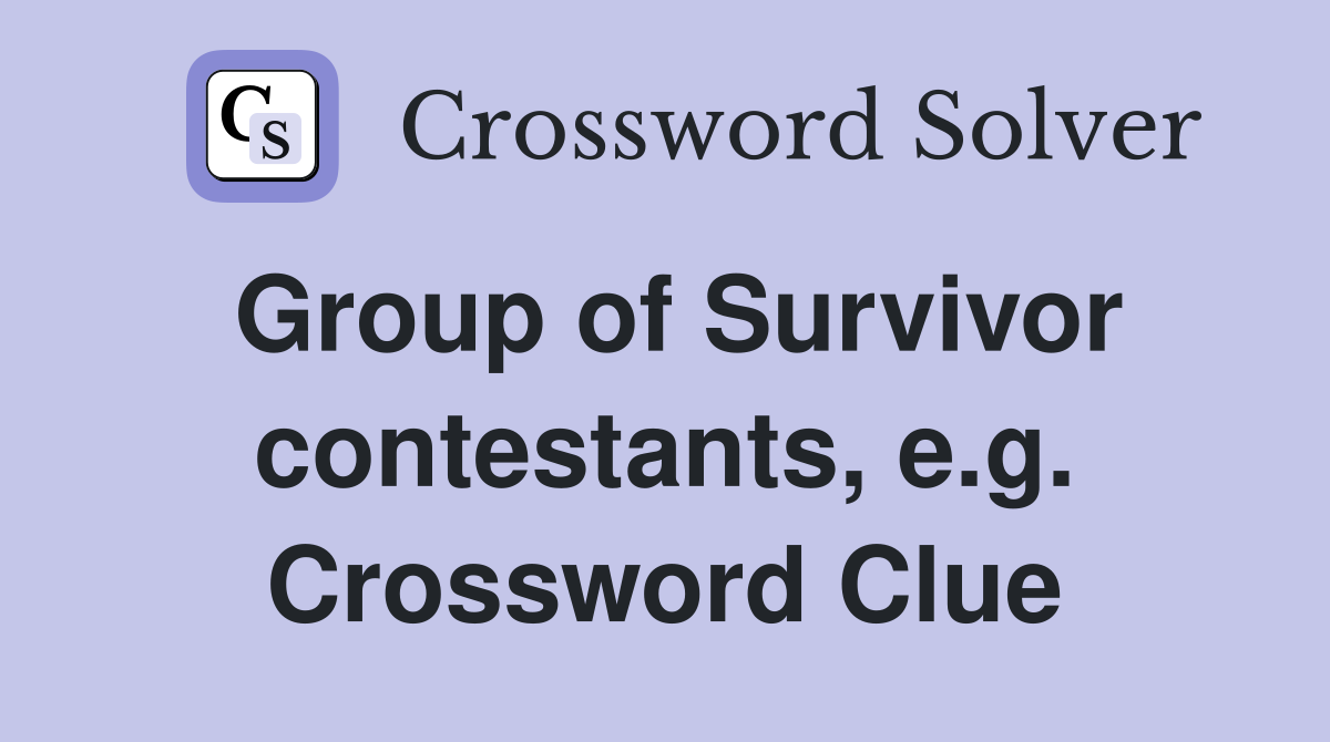 Group of Survivor contestants, e.g. Crossword Clue