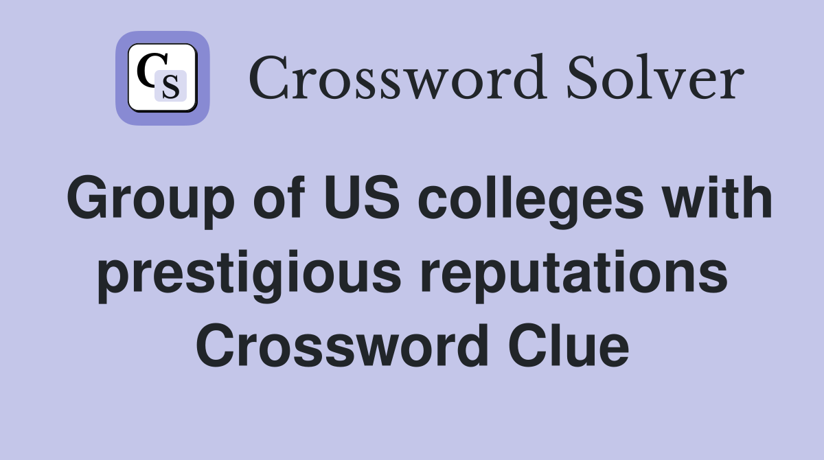 Group of US colleges with prestigious reputations Crossword Clue