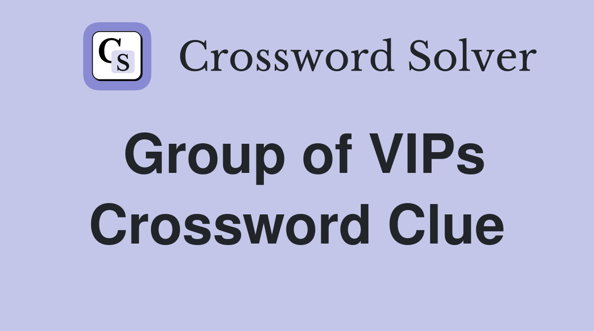 Group of VIPs Crossword Clue