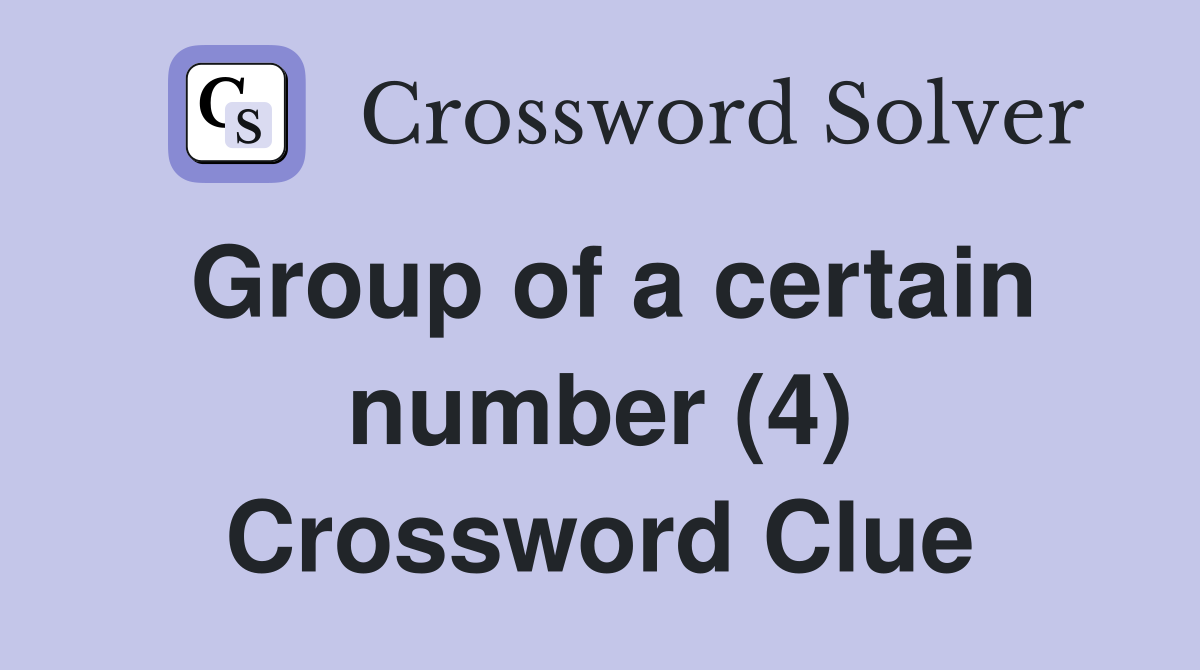 Group of a certain number (4) Crossword Clue