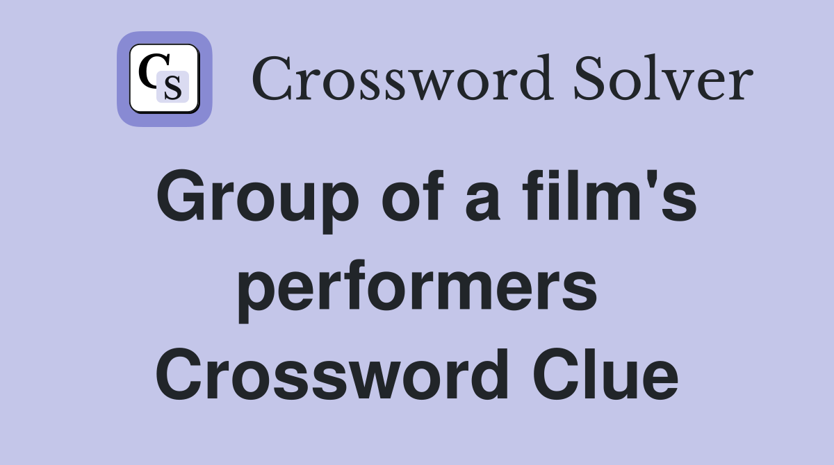 Group of a film's performers Crossword Clue