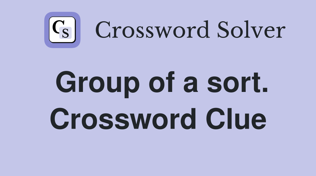 Group of a sort. Crossword Clue