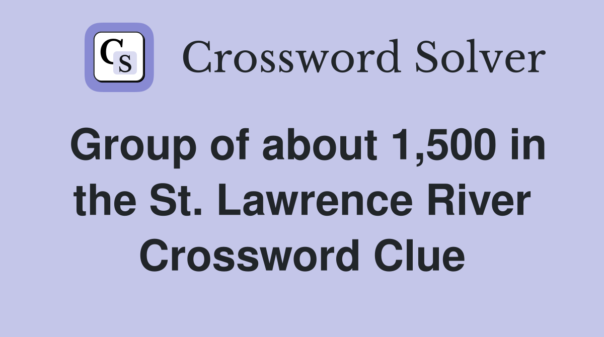 Group of about 1,500 in the St. Lawrence River Crossword Clue
